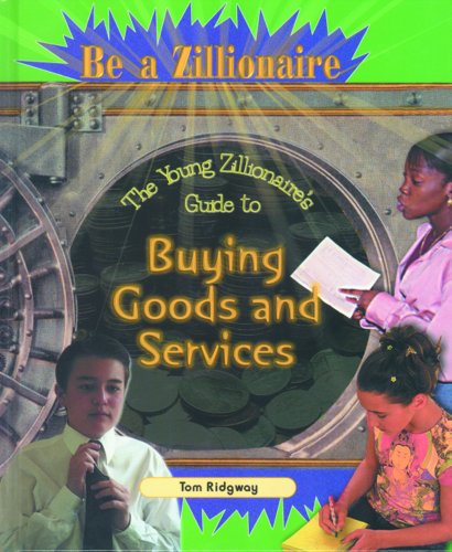 The Young Zillionaire's Guide to Buying Goods and Services (Be a Zillionaire) (9780823932634) by Ridgway, Tom