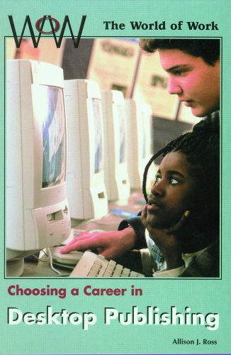 Choosing a Career in Desktop Publishing (World of Work) (9780823932955) by Ross, Allison J.