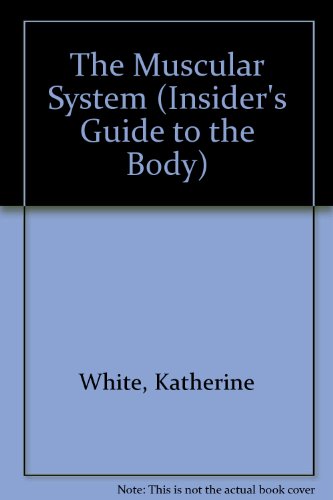 The Muscular System (The Insider's Guide to the Body) (9780823933402) by White, Katherine