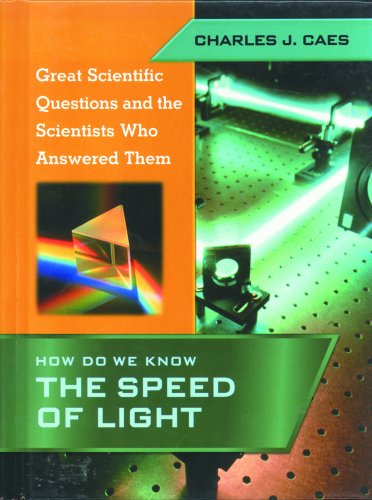 

How Do We Know the Speed of Light (Great Scientific Questions and the Scientists Who Answered Them)