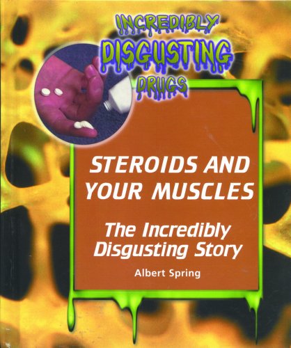 Beispielbild fr Steroids and Your Muscles : The Incredibly Disgusting Story zum Verkauf von Better World Books: West