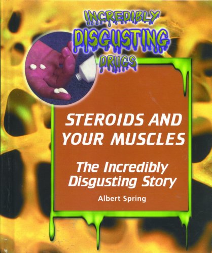 Imagen de archivo de Steroids and Your Muscles : The Incredibly Disgusting Story a la venta por Better World Books: West