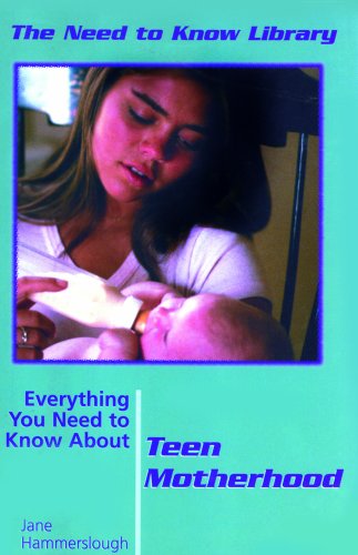 Everything You Need to Know About Teen Motherhood (Need to Know Library) (9780823934416) by Hammerslough, Jane