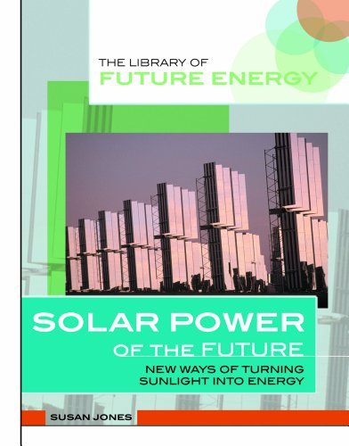 Stock image for Solar Power of the Future: New Ways of Turning Sunlight into Energy (Library of Future Energy) for sale by More Than Words