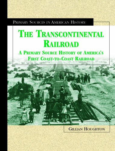 Stock image for The Transcontinental Railroad: A Primary Source History of America's First Coast-To-Coast Railroad (Primary Sources in American History) for sale by Books of the Smoky Mountains