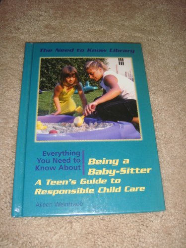 Imagen de archivo de Everything You Need to Know about Being a Babysitter : A Teen's Guide to Responsible Child Care a la venta por Better World Books