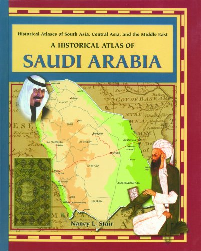 A Historical Atlas of Saudi Arabia (Historical Atlases of South Asia, Central Asia, and the Middle East) (9780823938674) by Stair, Nancy