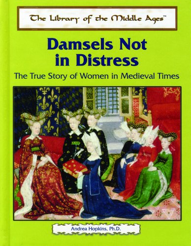 9780823939923: Damsels Not in Distress: The True Story of Women in Medieval Times (The Library of the Middle Ages)