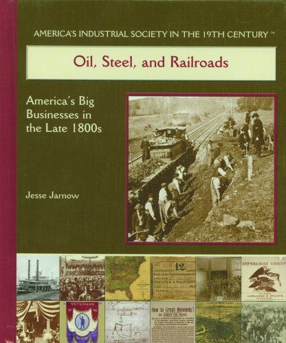 Beispielbild fr Oil, Steel, and Railroads: America's Big Businesses in the Late 1800s (America's Industrial Society in the Nineteenth Century) zum Verkauf von More Than Words