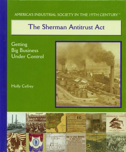 9780823940325: The Sherman Antitrust Act: Getting Big Business Under Control (America's Industrial Society in the Nineteenth Century)