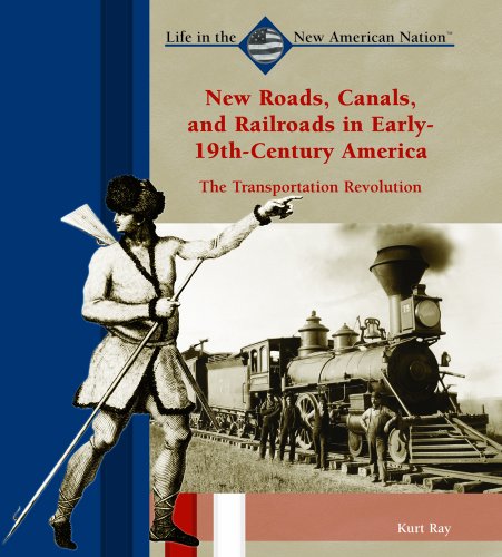 

New Roads, Canals, and Railroads in Early 19th-Century America : The Transportation Revolution [first edition]