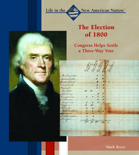 Stock image for The Election of 1800: Congress Helps Settle a Three-Way Vote (Life in the New American Nation) for sale by HPB-Ruby