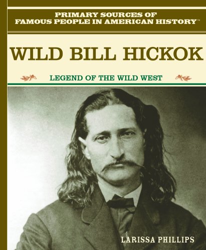 Imagen de archivo de Wild Bill Hickok: Legend of the Wild West (Primary Sources of Famous People in American History) a la venta por ThriftBooks-Dallas