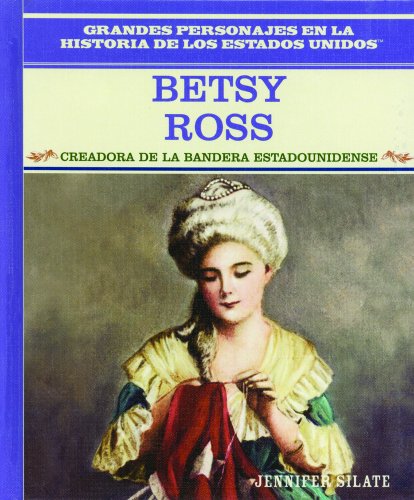 Beispielbild fr Betsy Ross: Creadora de la Bandera Estadounidense (Creator of the American Flag) (Grandes Personajes en la Historia de los Estados Unidos (Famous People In American History)) (Spanish Edition) zum Verkauf von SecondSale