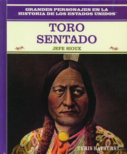 Imagen de archivo de Toro Sentado (Sitting Bull): Jefe Sioux (Sioux War Chief) (Grandes Personajes en la Historia de los Estados Unidos (Famous People In American History)) (Spanish Edition) a la venta por Irish Booksellers