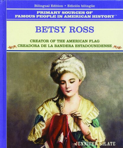 Betsy Ross/Betsy Ross: Creator of the American Flag/Creadora De LA Bandera Estadounidense (Primary Sources of Famous People in American History) (Spanish and English Edition) (9780823941520) by Silate, Jennifer