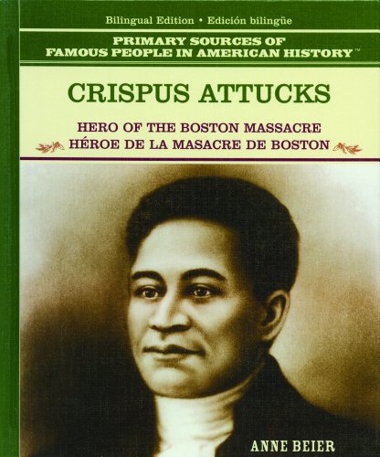 Imagen de archivo de Crispus Attucks: Hero of the Boston Massacre / Heroe De La Masacre De Boston (Primary Sources of Famous People in American History) (Spanish and English Edition) a la venta por Ergodebooks