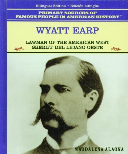 Wyatt Earp: Lawman of the American West : Sheriff Del Lejano Oeste (Famous People in American History) (Spanish and English Edition) - Alagna, Magdalena