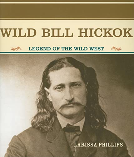 Imagen de archivo de Wild Bill Hickok : Legend of the American Wild West a la venta por Better World Books