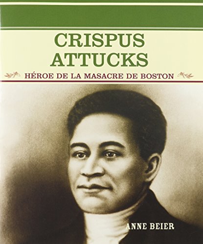 Crispus Attucks: Heroe De LA Masacre De Boston (Grandes Personajes En LA Historia De Los Estados Unidos) (Spanish Edition) (9780823942244) by Beier, Anne