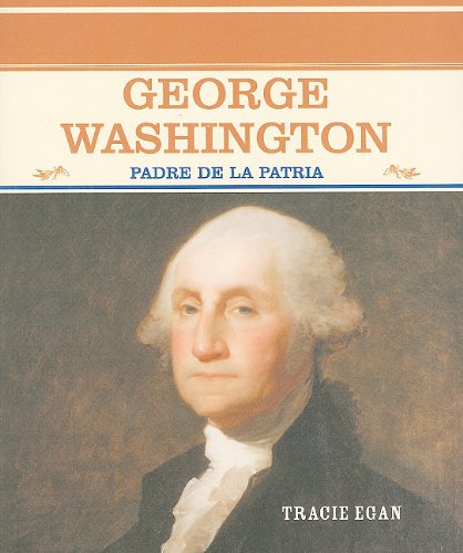 George Washington: Padre de la Patria (Grandes Personajes en la Historia de  los Estados Unidos) - Egan, Tracie: 9780823942299 - AbeBooks