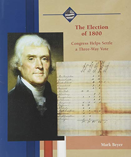 Imagen de archivo de The Election of 1800: Congress Helps Settle a Three-Way Vote (Life in the New American Nation) a la venta por Decluttr