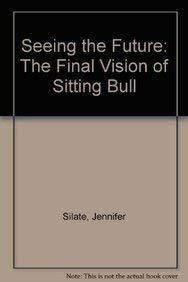 Beispielbild fr Seeing the Future: The Final Vision of Sitting Bull zum Verkauf von Emily's Books