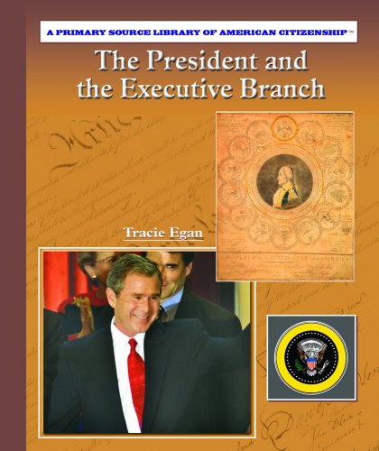 The President and the Executive Branch (Primary Source Library of American Citizenship) (9780823944774) by Egan, Tracie