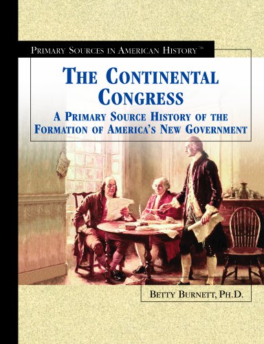 Beispielbild fr The Continental Congress : A Primary Source History of the Formation of America's New Government zum Verkauf von Better World Books