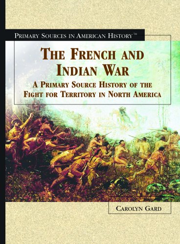 

The French Indian War: A Primary Source History of the Fight for Territory in North America (Primary Sources in American History)