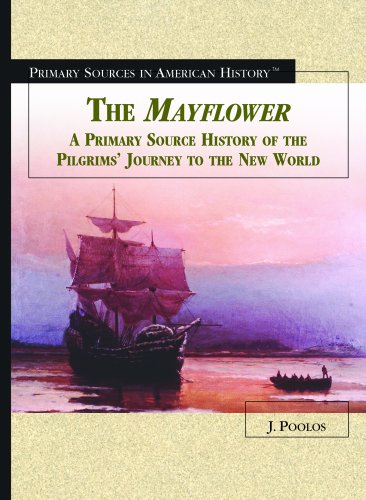 The Mayflower: A Primary Source History of the Pilgrims' Journey to the New World (Primary Sources in American History) (9780823945146) by Poolos, Jamie