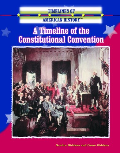 A Timeline of the Constitutional Convention (Timelines of American History) (9780823945351) by Giddens, Sandra; Giddens, Owen