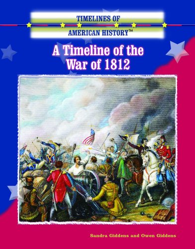 A Timeline of the War of 1812 (Timelines of American History) (9780823945429) by Giddens, Sandra; Giddens, Owen