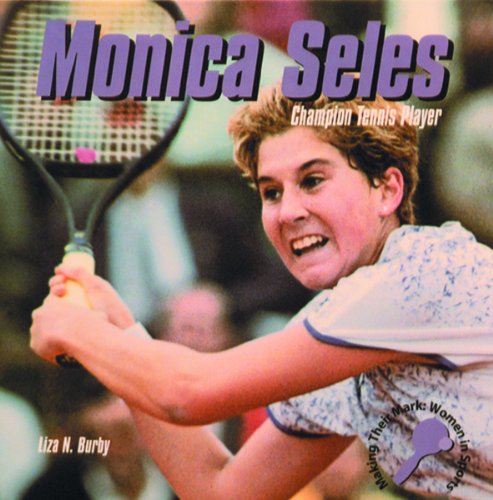 Imagen de archivo de Monica Seles, Champion Tennis Player (Making Their Mark: Women in Sports) a la venta por Half Price Books Inc.