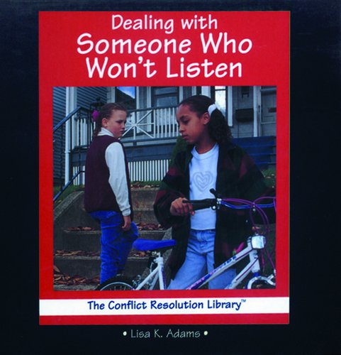 Dealing with Someone Who Won't Listen (Conflict Resolution Library) (9780823950744) by Adams, Lisa K