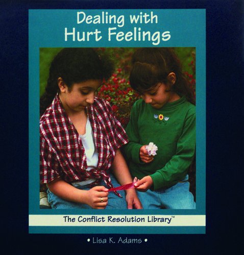 Dealing With Hurt Feelings (The Conflict Resolution Library) (9780823950751) by Adams, Lisa K.