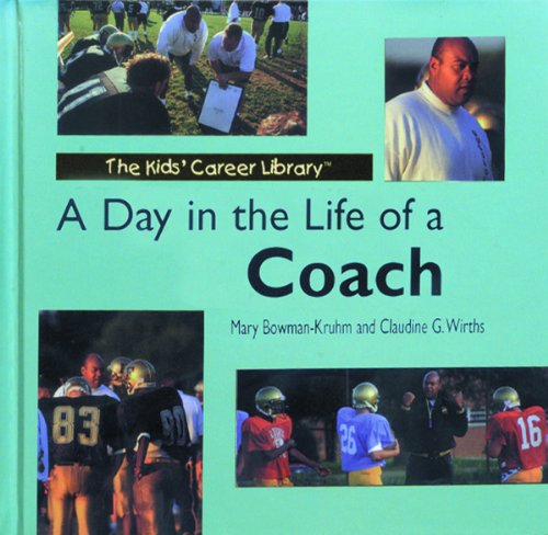 A Day in the Life of a Coach (Kids' Career Library) (9780823950973) by Bowman-Kruhm, Mary Wirths