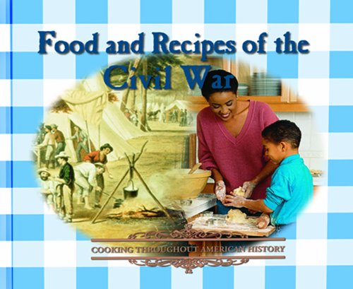 Beispielbild fr Food and Recipes of the Civil War (Cooking Throughout American History) zum Verkauf von Wonder Book