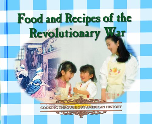 9780823951130: Food and Recipes of the Revolutionary War (Cooking Throughout American History)