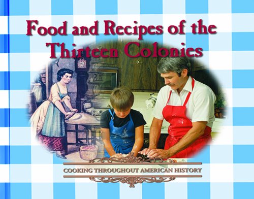 Beispielbild fr Food and Recipes of the Thirteen Colonies (Cooking Throughout American History) zum Verkauf von Front Cover Books