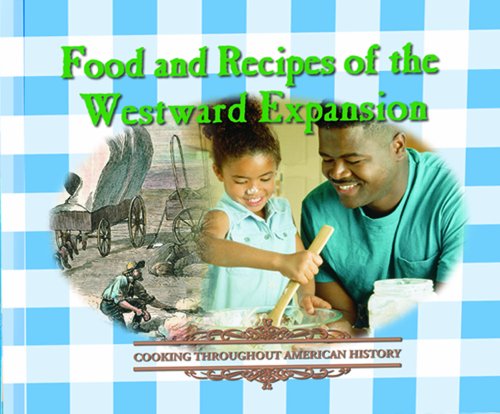 Beispielbild fr Food and Recipes of the Westward Expansion (Cooking Throughout American History) zum Verkauf von Wonder Book