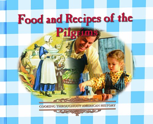 Stock image for Food and Recipes of the Pilgrims (Cooking Throughout American History) for sale by SecondSale
