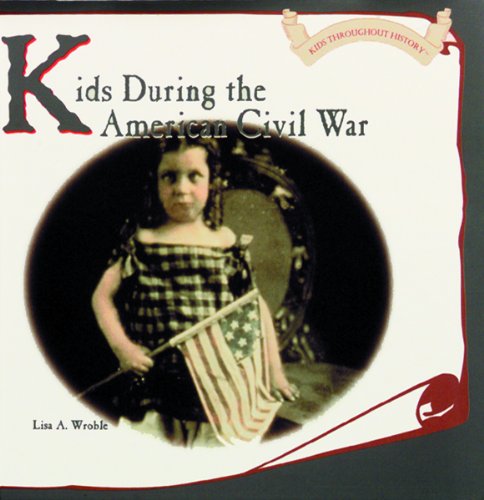 Beispielbild fr Kids During the American Civil War (Kids Throughout History) zum Verkauf von Front Cover Books