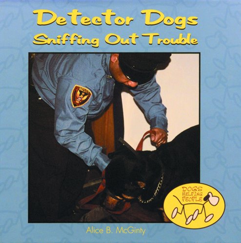 Detector Dogs: Sniffing Out Trouble (Dogs Helping People) (9780823952175) by McGinty, Alice B.