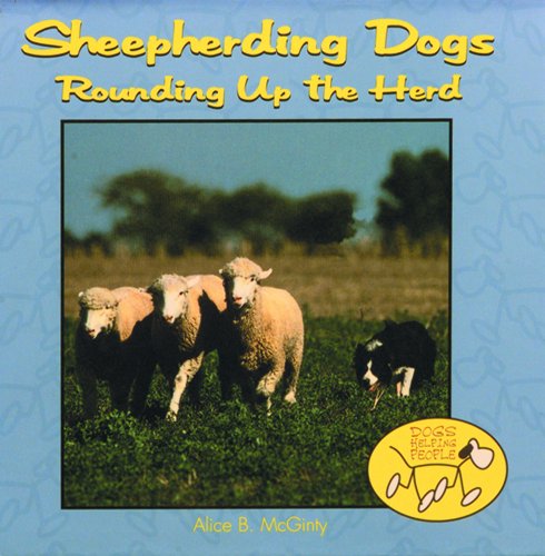 Sheepherding Dogs: Rounding Up the Herd (Dogs Helping People) (9780823952199) by McGinty, Alice B