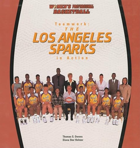 Teamwork: The Los Angeles Sparks in Action (Women's Professional Basketball) (9780823952403) by Owens, Tom; Helmer, Diana Star