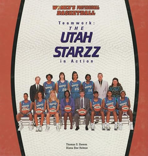 Teamwork: The Utah Starzz in Action (Women's Professional Basketball) (9780823952441) by Owens, Thomas S; Helmer, Diana Star