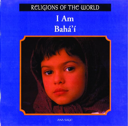 I Am Baha'i (Religions of the World (Rosen)) (9780823952625) by Sage, Ana