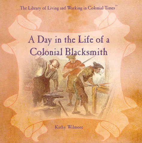Beispielbild fr A Day in the Life of a Colonial Blacksmith zum Verkauf von Better World Books