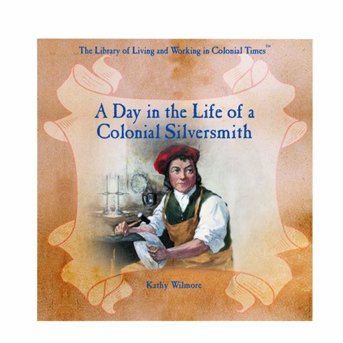 9780823954278: A Day in the Life of a Colonial Silversmith (The Library of Living and Working in Colonial Times)